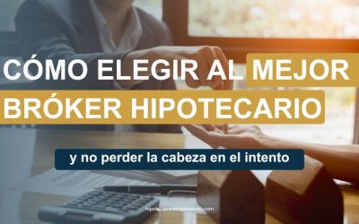 Cómo Elegir al Mejor Bróker Hipotecario