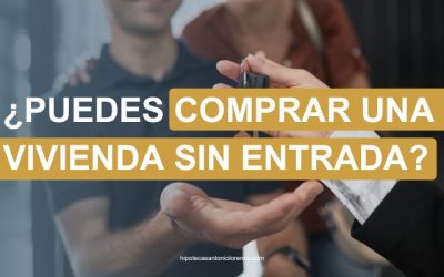 ¿Se puede comprar una vivienda sin entrada? Explicación