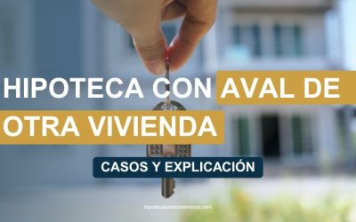 Hipoteca con Aval de otra Vivienda