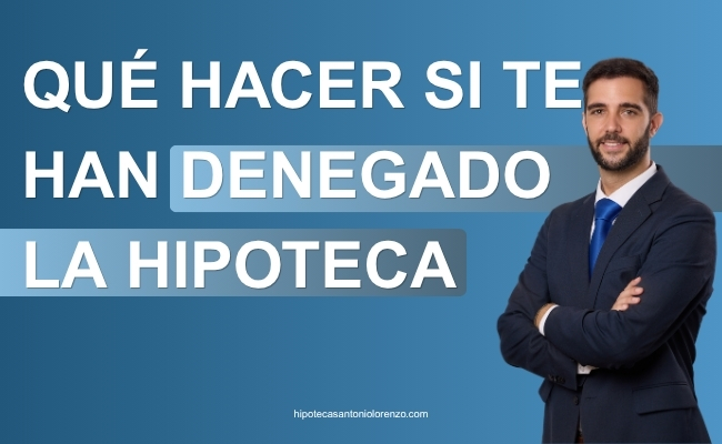 Que hacer si te han denegado la hipoteca